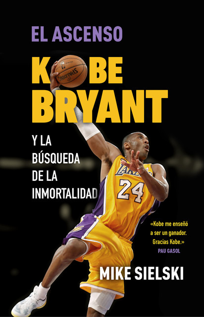 El ascenso. Kobe Bryant y la búsqueda de la inmortalidad, Mike Sielski