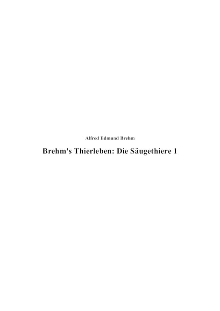 Brehm's Thierleben: Die Säugethiere, Alfred Brehm