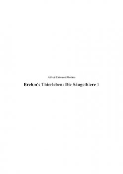 Brehm's Thierleben: Die Säugethiere, Alfred Brehm