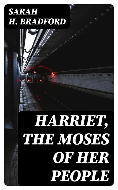 Harriet, the Moses of Her People, Sarah Bradford