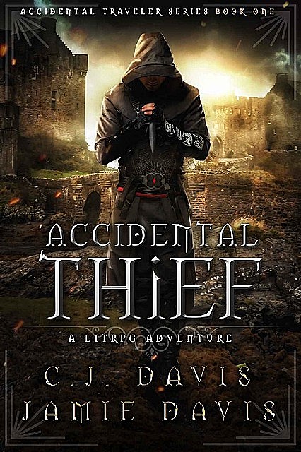 Accidental Thief: A LitRPG Accidental Traveler Adventure, Jamie Davis, C.J. Davis