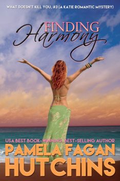 Finding Harmony (What Doesn't Kill You, #3): A Katie Romantic Mystery, Pamela Fagan Hutchins