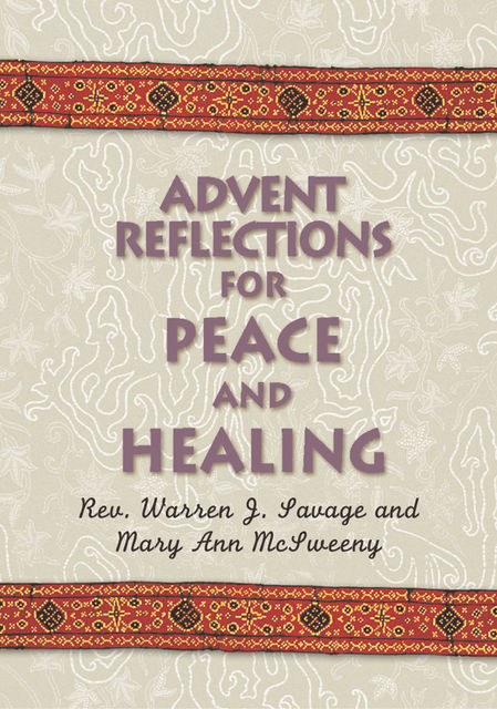 Advent Reflections for Peace and Healing, Mary Ann McSweeny, Warren J.Savage