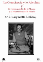 La Consciencia Y Lo Absoluto, Nisargadatta Maharaj