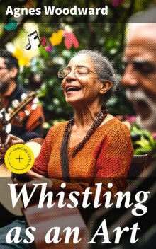 Whistling as an Art, Agnes Woodward