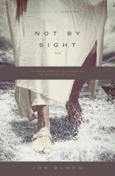 Not by Sight, Jon Bloom