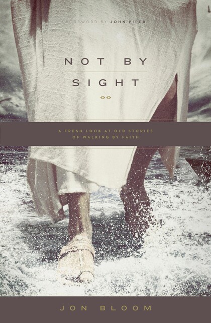 Not by Sight, Jon Bloom