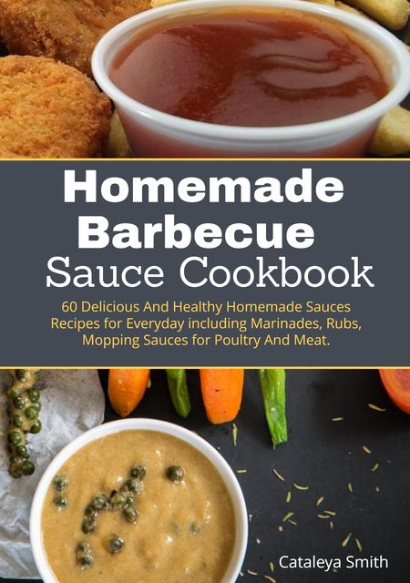 Homemade Barbecue Sauces Cookbook, Cataleya Smith