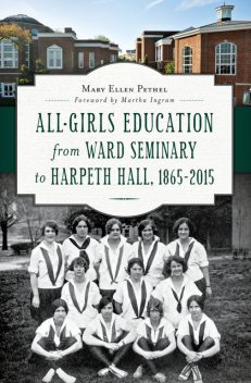 All-Girls Education from Ward Seminary to Harpeth Hall, 1865–2015, Mary Ellen Pethel