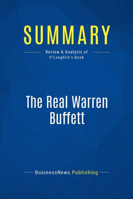 Summary: The Real Warren Buffett – James O’Loughlin, BusinessNews Publishing