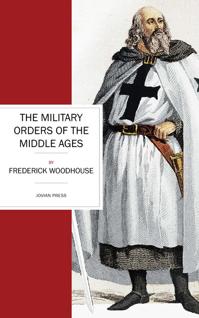 The Military Orders of the Middle Ages, Frederick Woodhouse