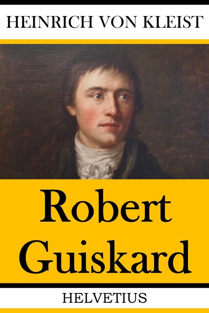 Robert Guiskard, Herzog der Normänner, Heinrich von Kleist