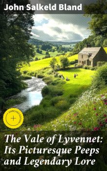 The Vale of Lyvennet: Its Picturesque Peeps and Legendary Lore, John Bland
