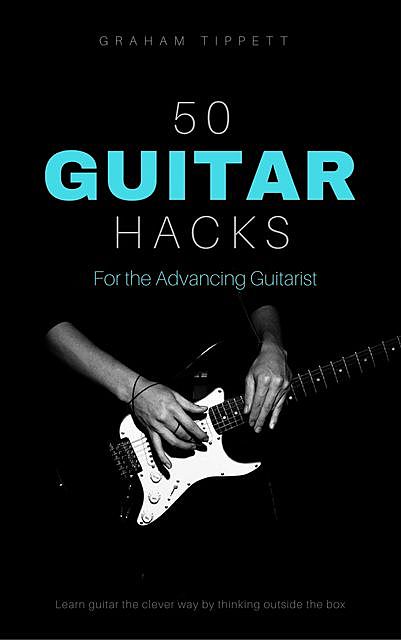 50 Guitar Hacks, Graham Tippett