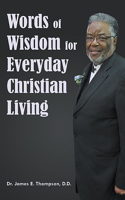 Words of Wisdom for Everyday Christian Living, D.D. James E. Thompson
