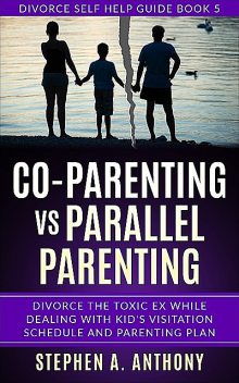 Co-parenting vs Parallel Parenting, Stephen A. Anthony