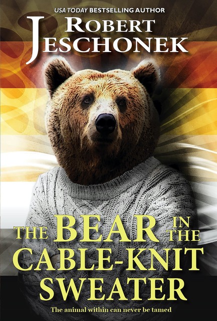 The Bear In The Cable-Knit Sweater, Robert Jeschonek