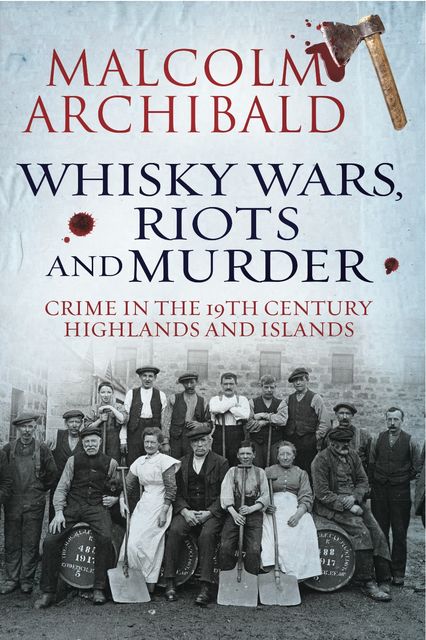 Whisky, Wars, Riots and Murder, Malcolm Archibald