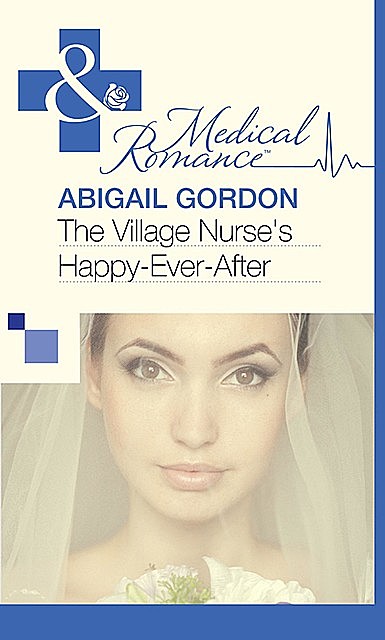 The Village Nurse's Happy-Ever-After, Abigail Gordon