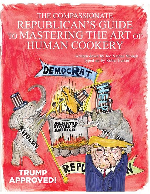 The Compassionate Republican's Guide to Mastering the Art of Human Cookery, Robert Lesser