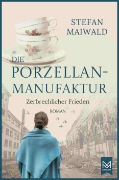 Die Porzellanmanufaktur – Zerbrechlicher Frieden, Stefan Maiwald