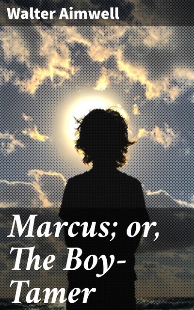 Marcus; or, The Boy-Tamer, Walter Aimwell