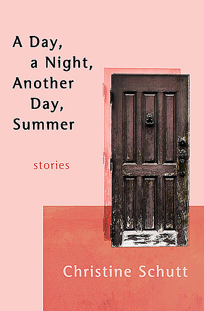A Day, a Night, Another Day, Summer, Christine Schutt