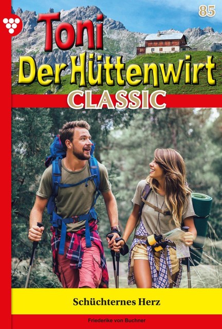 Toni der Hüttenwirt Classic 85 – Heimatroman, Friederike von Buchner