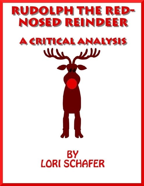 Rudolph the Red-Nosed Reindeer: A Critical Analysis, Lori Schafer