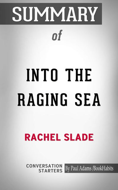 Summary of Into the Raging Sea: Thirty-Three Mariners, One Megastorm, and the Sinking of El Faro, Paul Adams