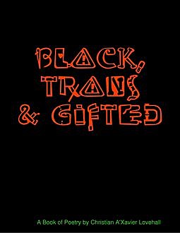 Black, Trans & Gifted, Christian A'Xavier Lovehall