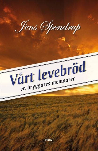 Vårt levebröd – en bryggares memoarer, Jens Spendrup