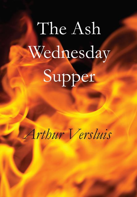 The Ash Wednesday Supper, Arthur Versluis