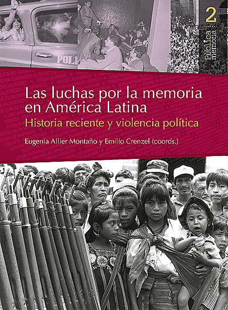 Las luchas por la memoria en América Latina, Eugenia Allier Montaño y Emilio Crenzel