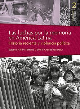 Las luchas por la memoria en América Latina, Eugenia Allier Montaño y Emilio Crenzel