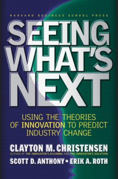 Seeing What's Next, Clayton Christensen, Anthony Scott