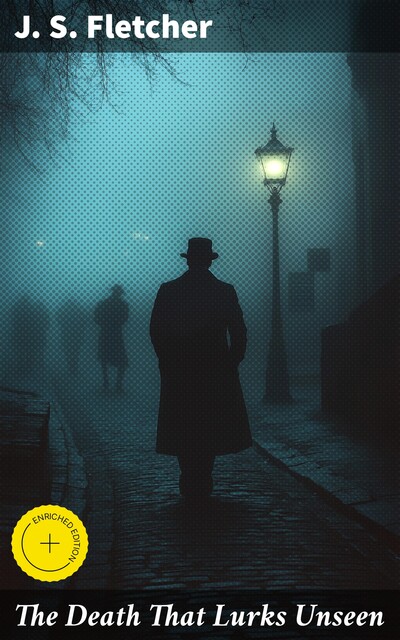 The Death That Lurks Unseen, J.S.Fletcher