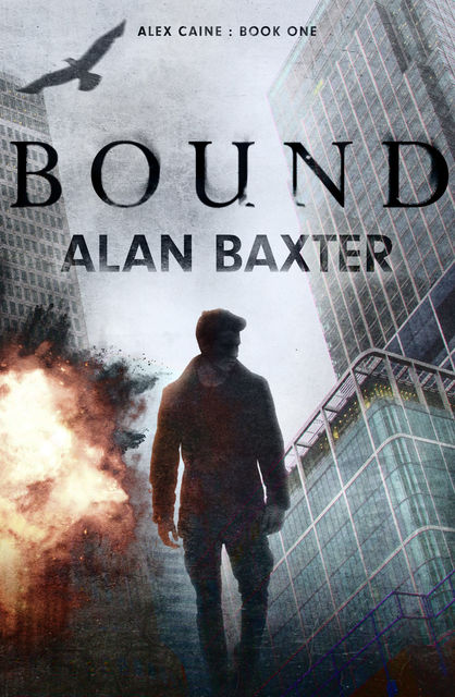 Bound: Alex Caine Book 1, Alan Baxter