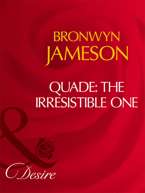 Quade: The Irresistible One, Bronwyn Jameson