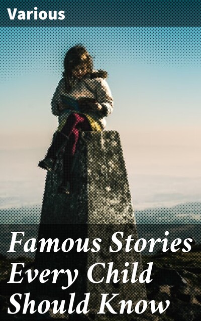 Famous Stories Every Child Should Know, Various