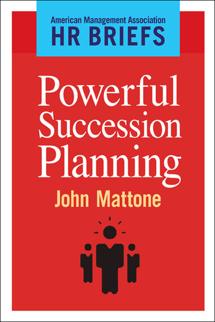 Powerful Succession Planning, John Mattone