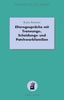 Elterngespräche mit Trennungs-, Scheidungs- und Patchworkfamilien, Katja Baumer