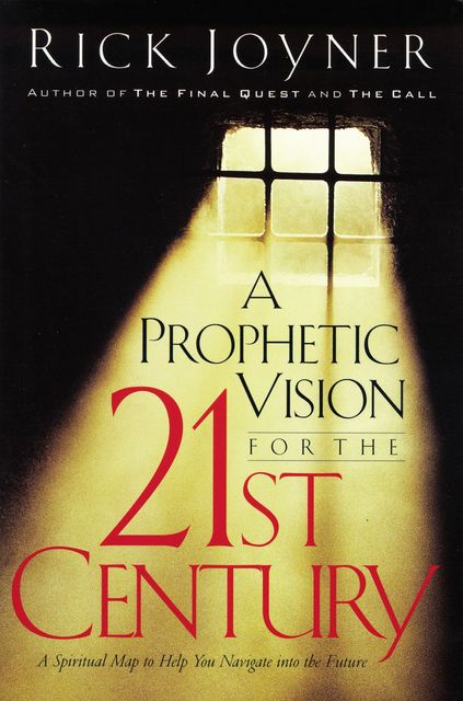 A Prophetic Vision for the 21st Century, Rick Joyner