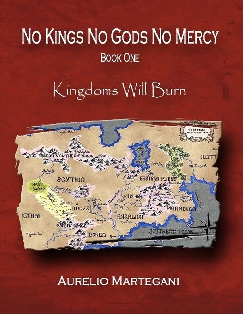 No Kings No Gods No Mercy – Book 1: Kingdoms Will Burn, Aurelio Martegani