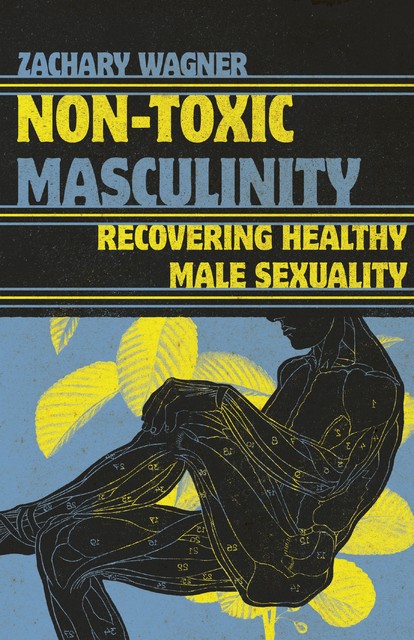 Non-Toxic Masculinity, Zachary Wagner
