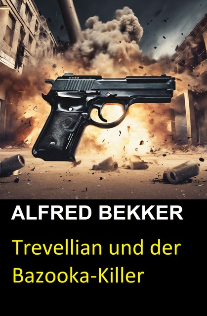 Trevellian und der Bazooka-Killer, Alfred Bekker, Henry Rohmer