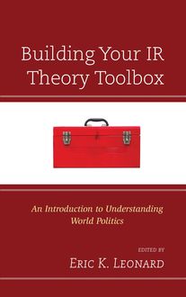 Building Your IR Theory Toolbox, Eric K. Leonard