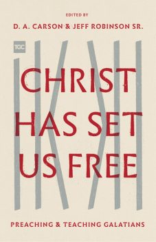 Christ Has Set Us Free, Thomas Schreiner, John Piper, Timothy Keller, Gerald Bray, Sinclair B. Ferguson, Thabiti M. Anyabwile, Peter Adam, Sanders L. Wilson