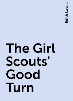 The Girl Scouts' Good Turn, Edith Lavell