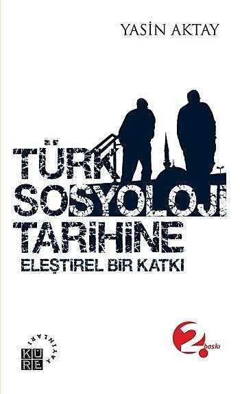 Türk Sosyoloji Tarihine Eleştirel Bir Katkı, Yasin Aktay